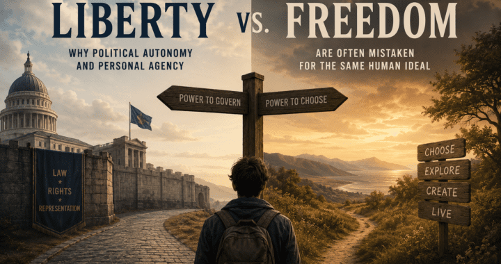 Liberty vs Freedom: Why Political Autonomy and Personal Agency Are Often Mistaken for the Same Human Ideal