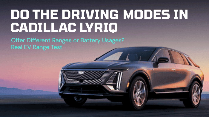 Do the Driving Modes in Cadillac Lyriq Offer Different Ranges or Battery Usages